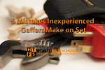 5 major mistakes inexperienced gaffers make on set