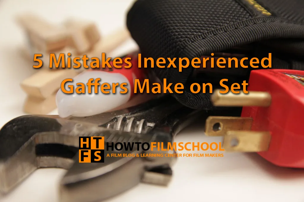 The 5 Major Mistakes Inexperienced Gaffers Make on Set